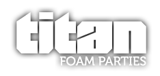 Titan Foam Parties